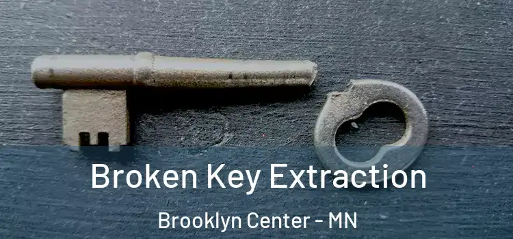 Broken Key Extraction Brooklyn Center - MN