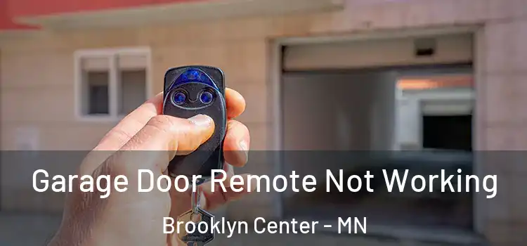  Garage Door Remote Not Working Brooklyn Center - MN